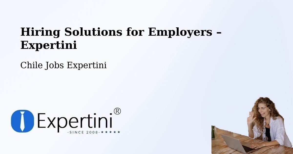Hiring Solutions for Employers in Chaitén - Chaitén, Chile Jobs Expertini